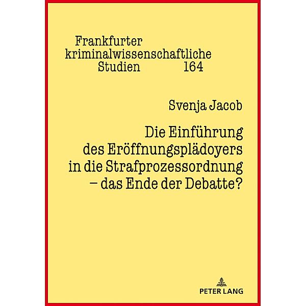 Die Einfuehrung des Eroeffnungsplaedoyers in die Strafprozessordnung - das Ende der Debatte?, Jacob Svenja Jacob