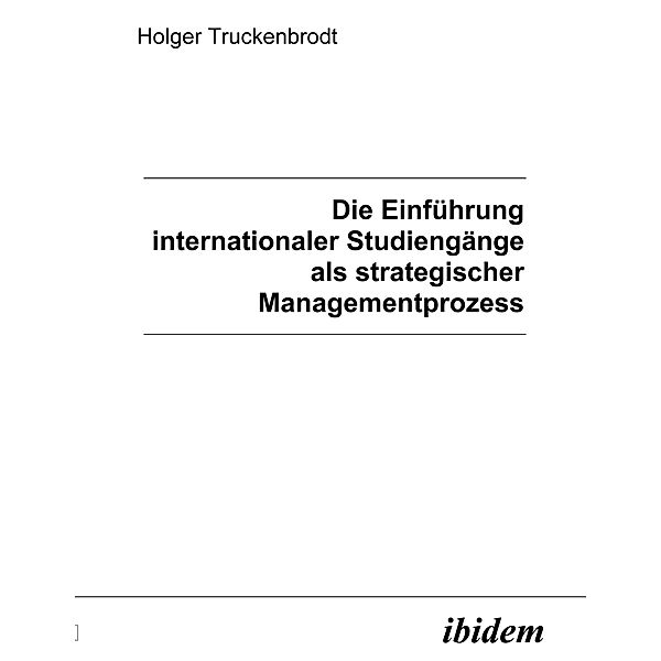 Die Einführung internationaler Studiengänge als strategischer Managementprozess, Holger Truckenbrodt
