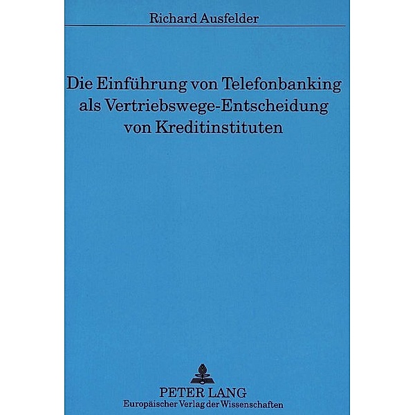 Die Einführung von Telefonbanking als Vertriebswege-Entscheidung von Kreditinstituten, Richard Ausfelder