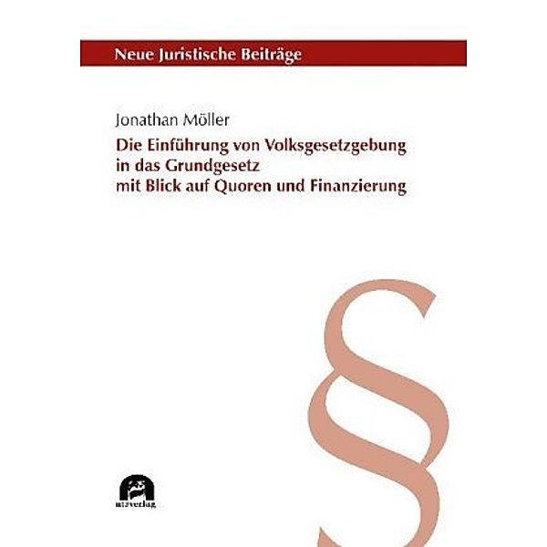 Die Einführung von Volksgesetzgebung in das Grundgesetz mit Blick auf Quoren und Finanzierung, Jonathan Möller