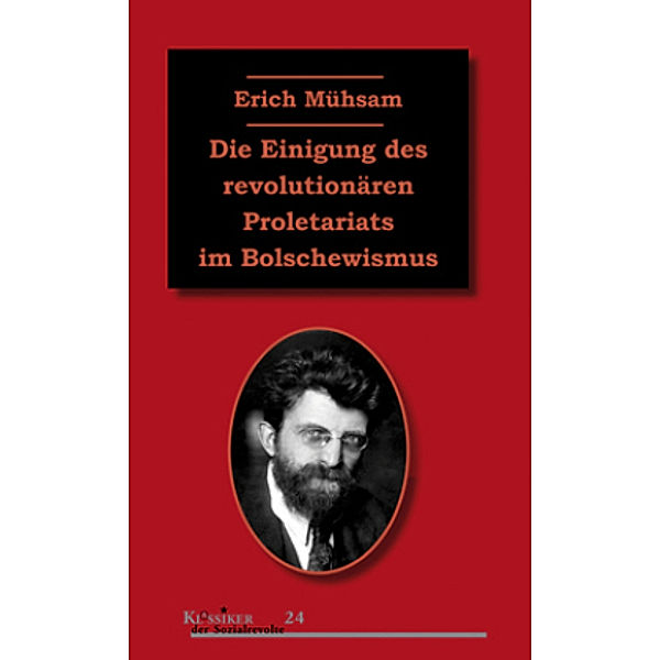 Die Einigung des revolutionären Proletariats im Bolschewismus, Erich Mühsam