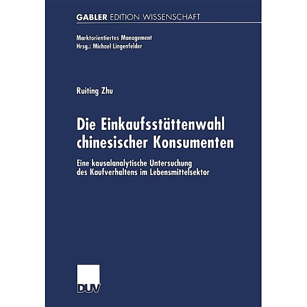 Die Einkaufsstättenwahl chinesischer Konsumenten / Marktorientiertes Management, Ruiting Zhu