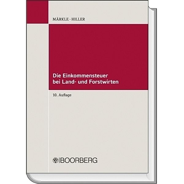 Die Einkommensteuer bei Land- und Forstwirten, Rudi W. Märkle, Gerhard Hiller