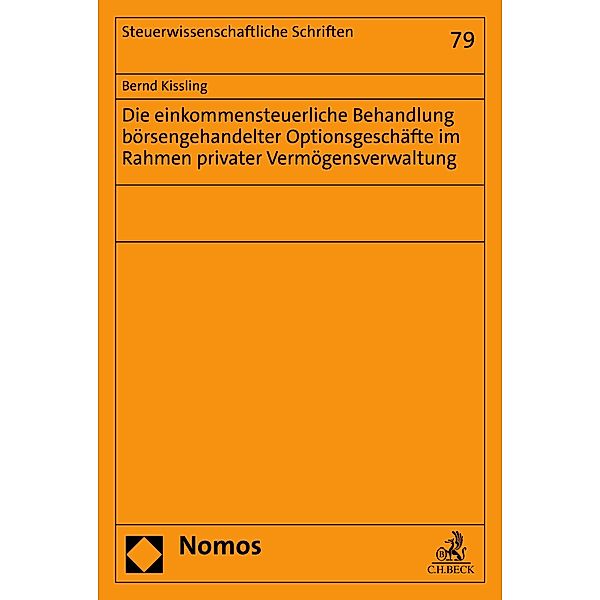 Die einkommensteuerliche Behandlung börsengehandelter Optionsgeschäfte im Rahmen privater Vermögensverwaltung / Steuerwissenschaftliche Schriften Bd.79, Bernd Kissling