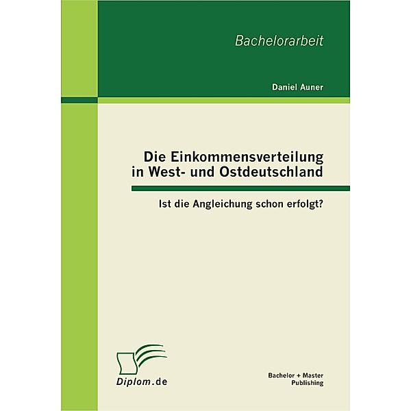 Die Einkommensverteilung in West- und Ostdeutschland: Ist die Angleichung schon erfolgt?, Daniel Auner