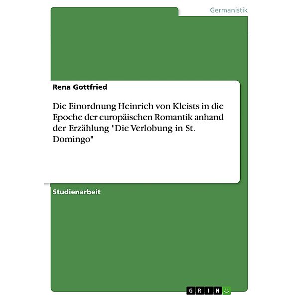 Die Einordnung Heinrich von Kleists in die Epoche der europäischen Romantik anhand der Erzählung Die Verlobung in St. Domingo, Rena Gottfried