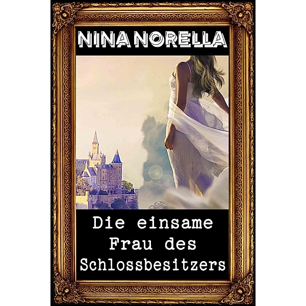 Die einsame Frau des Schlossbesitzers, Nina Norella