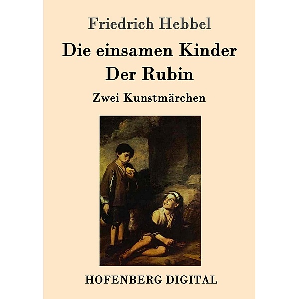 Die einsamen Kinder / Der Rubin, Friedrich Hebbel