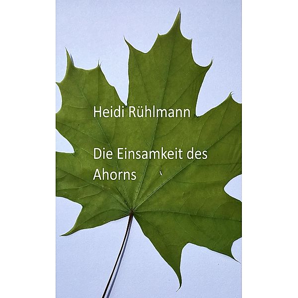 Die Einsamkeit des Ahorns, Heidi Rühlmann