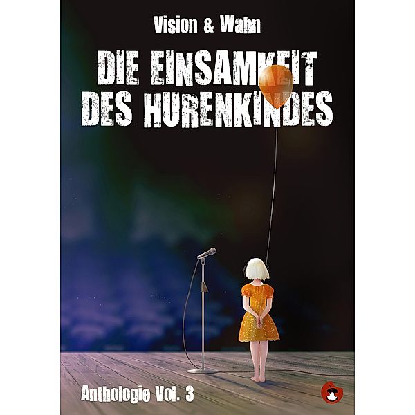 Die Einsamkeit des Hurenkindes, Robert Rescue, Frank Sorge, Gary Flanell, HC Roth, Heiko Heller, Heiko Werning, Jesko Habert, Johannes Krätschell, Laander Karuso, Lucas Fassnacht, Mareike Barmeyer, Thomas Manegold, Maschenka Tobe, Matthias Niklas, Mikis Wesensbitter, Nicolas Schmidt, Nicole Altenhoff, Nils Frenzel, Philipp Multhaupt, René Sydow, Sarah Strehle, Steve Bürk, Marion Alexa Müller, Theresa Steigleder, Viola Nordsieck, Alma Maja Ernst, Antonia Luba, Arno Wilhlem, Bastian Meyerhofer, Christian Gottschalk, Clint Lukas