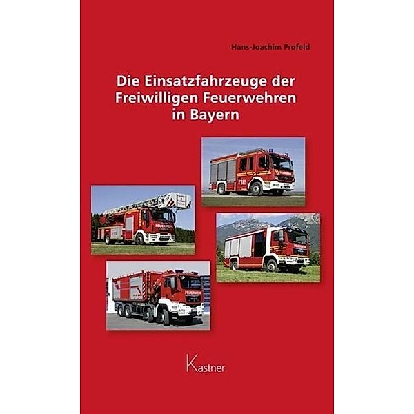 Die Einsatzfahrzeuge der Freiwilligen Feuerwehren in Bayern, Hans-Joachim Profeld