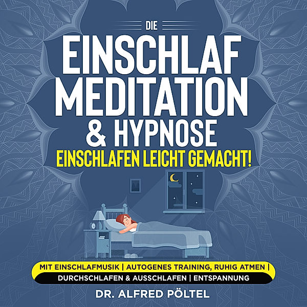 Die Einschlaf Meditation & Hypnose - einschlafen leicht gemacht!, Dr. Alfred Pöltel