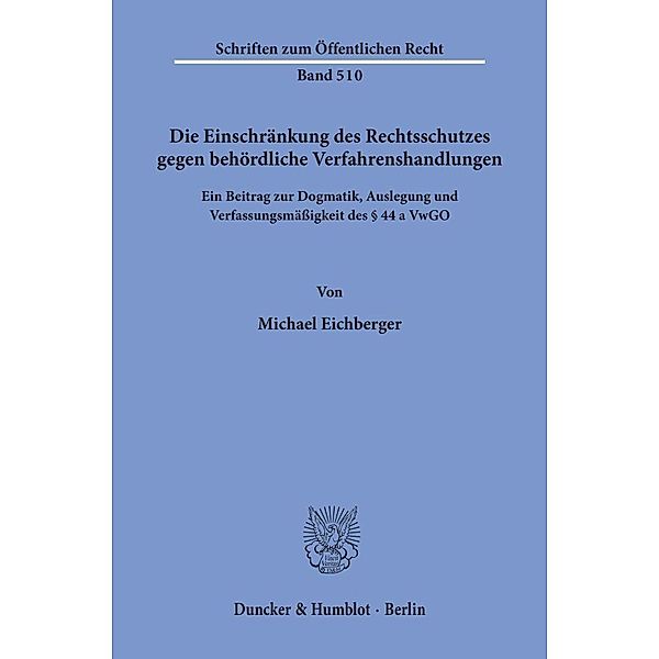 Die Einschränkung des Rechtsschutzes gegen behördliche Verfahrenshandlungen., Michael Eichberger