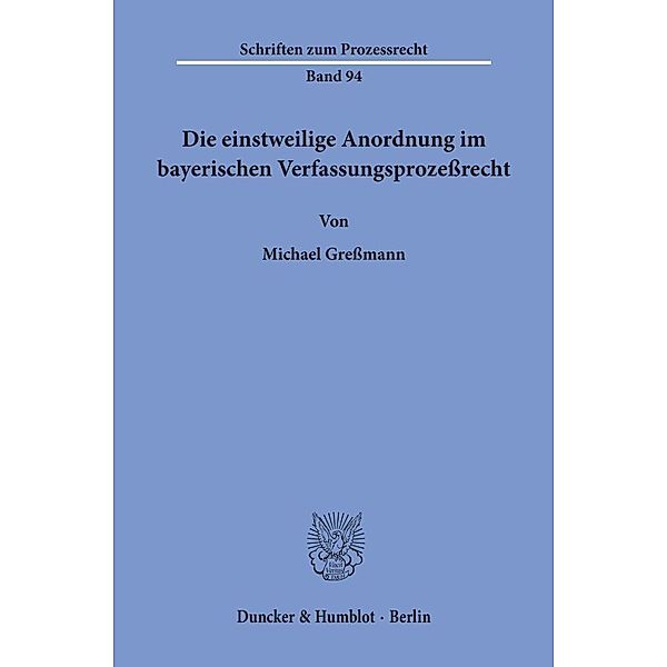 Die einstweilige Anordnung im bayerischen Verfassungsprozeßrecht., Michael Greßmann