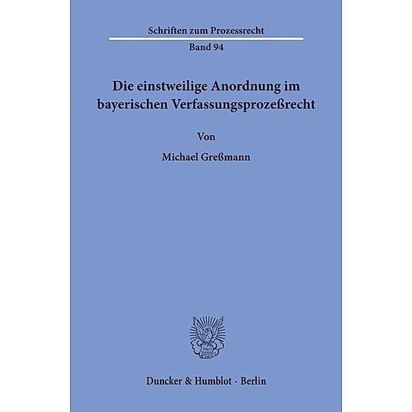 Die einstweilige Anordnung im bayerischen Verfassungsprozessrecht., Michael Gressmann