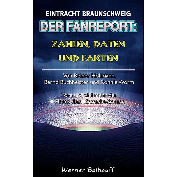 Die Eintracht - Zahlen, Daten und Fakten des BTSV Eintracht Braunschweig, Werner Balhauff