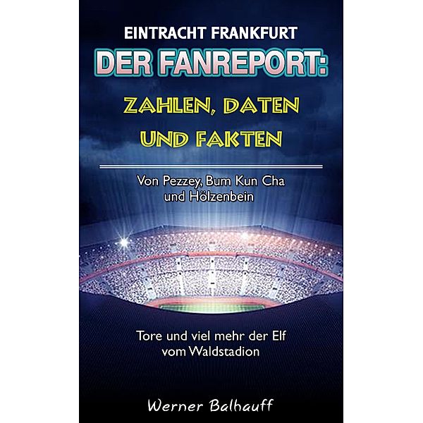 Die Eintracht - Zahlen, Daten und Fakten von Eintracht Frankfurt, Werner Balhauff