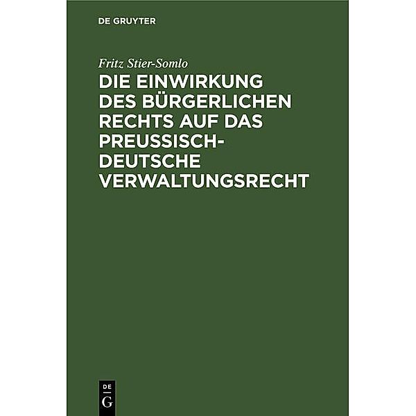 Die Einwirkung des bürgerlichen Rechts auf das preußisch-deutsche Verwaltungsrecht, Fritz Stier-Somlo