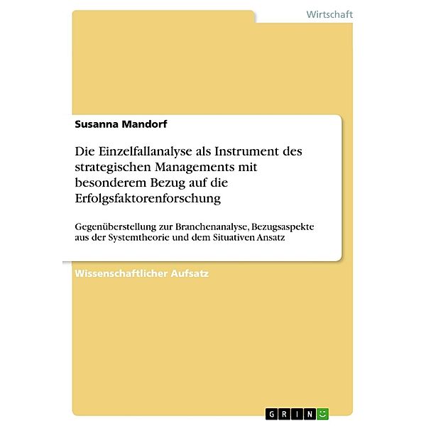 Die Einzelfallanalyse als Instrument des strategischen Managements mit besonderem Bezug auf die Erfolgsfaktorenforschung, Susanna Mandorf