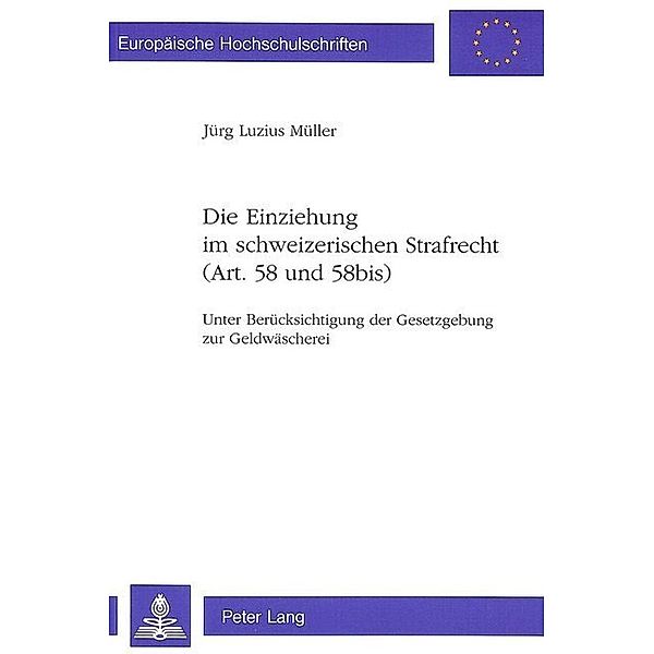 Die Einziehung im schweizerischen Strafrecht (Art. 58 und 58bis), Jürg Müller