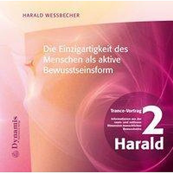 Die Einzigartigkeit des Menschen als aktive Bewusstseinsform, 1 Audio-CD, Harald Wessbecher