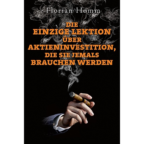 Die einzige Lektion über Aktieninvestitionen, die Sie jemals brauchen werden, Florian Homm