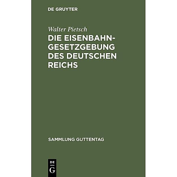 Die Eisenbahn-Gesetzgebung des Deutschen Reichs / Sammlung Guttentag, Walter Pietsch
