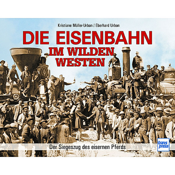 Die Eisenbahn im Wilden Westen, Kristiane Müller-Urban, Eberhard Urban