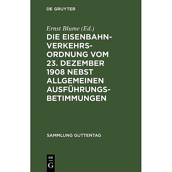 Die Eisenbahn-Verkehrsordnung vom 23. Dezember 1908 nebst allgemeinen Ausführungsbetimmungen / Sammlung Guttentag