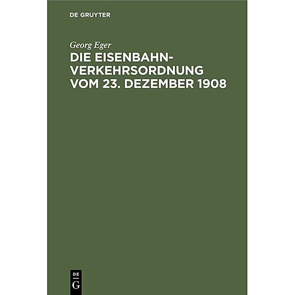 Die Eisenbahn-Verkehrsordnung vom 23. Dezember 1908, Georg Eger