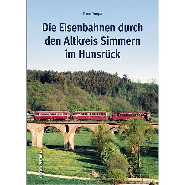 Die Eisenbahnen durch den Altkreis Simmern im Hunsrück, Hans Dunger