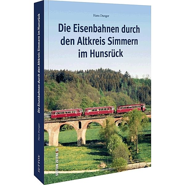 Die Eisenbahnen durch den Altkreis Simmern im Hunsrück, Hans Dunger