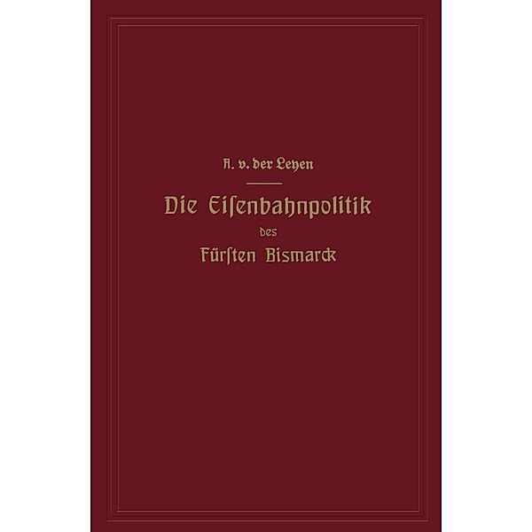 Die Eisenbahnpolitik des Fürsten Bismarck, Alfred von der Leyen