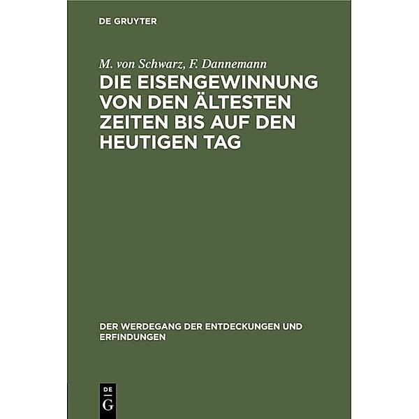 Die Eisengewinnung von den ältesten Zeiten bis auf den heutigen Tag, M. von Schwarz, F. Dannemann