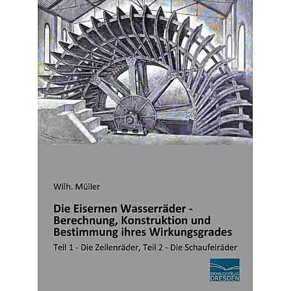 Die Eisernen Wasserräder - Berechnung, Konstruktion und Bestimmung ihres Wirkungsgrades, Wilh. Müller