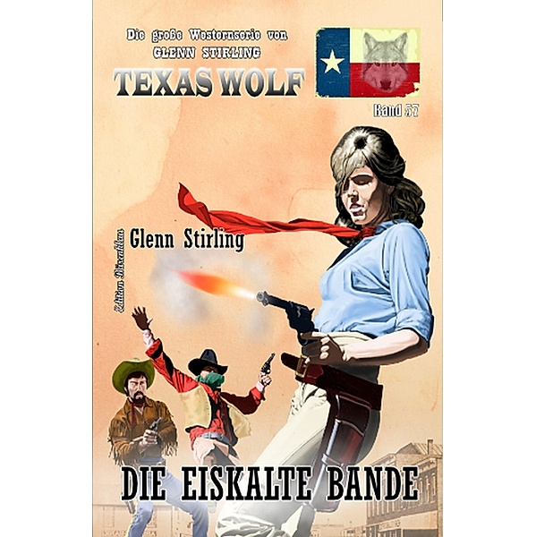 Die eiskalte Bande: Texas Wolf  Band 57, Glenn Stirling