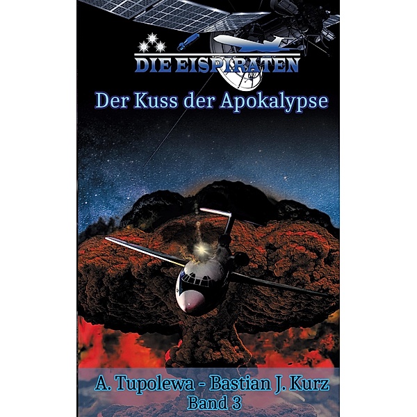 Die Eispiraten 3 Der Kuss der Apokalypse / Die Eispiraten Bd.3, A. Tupolewa, Bastian J. Kurz