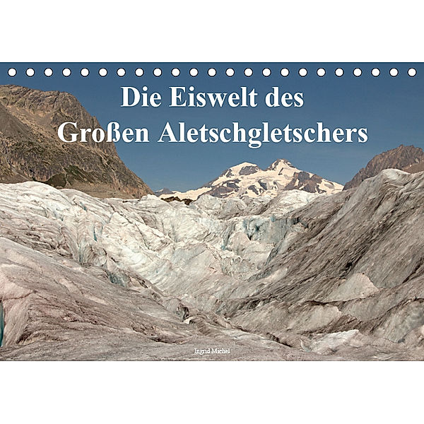 Die Eiswelt des Grossen Aletschgletschers (Tischkalender 2019 DIN A5 quer), Ingrid Michel