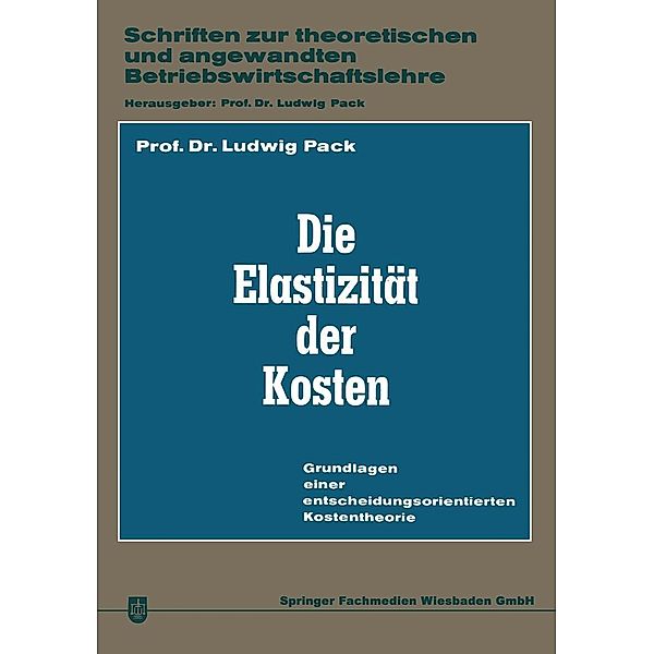 Die Elastizität der Kosten / Schriften zur theoretischen und angewandten Betriebswirtschaftslehre Bd.1, Ludwig Pack