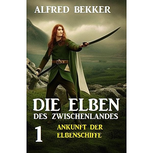 Die Elben des Zwischenlandes 1: Ankunft der Elbenschiffe, Alfred Bekker