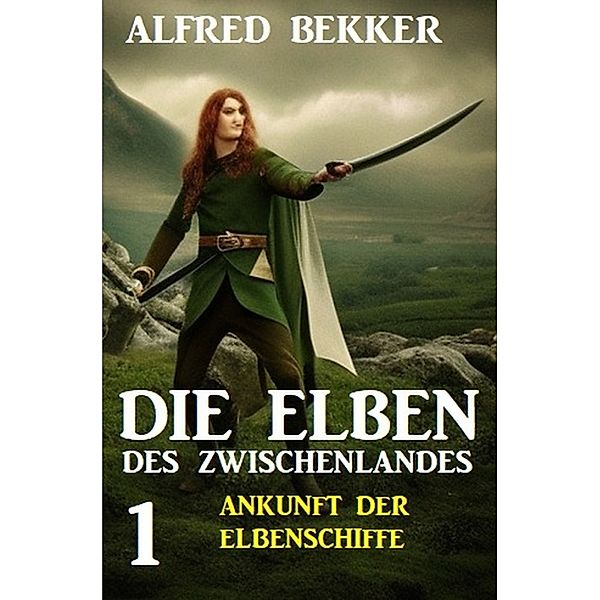 Die Elben des Zwischenlandes 1: Ankunft der Elbenschiffe, Alfred Bekker