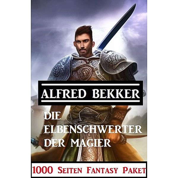 ¿Die Elbenschwerter der Magier: 1000 Seiten Fantasy Paket, Alfred Bekker