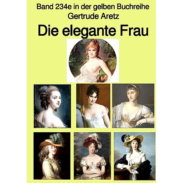 Die elegante Frau - Eine Sittenschilderung vom Rokoko bis in die 1920er Jahre  -  Farbe -  Band 234e in der gelben Buchreihe - bei Jürgen Ruszkowski, Gertrude Aretz