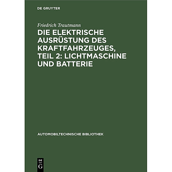 Die elektrische Ausrüstung des Kraftfahrzeuges, Teil 2: Lichtmaschine und Batterie, Emil Blaich, Walter Härlin, Karl Hoyer, Friedrich Trautmann