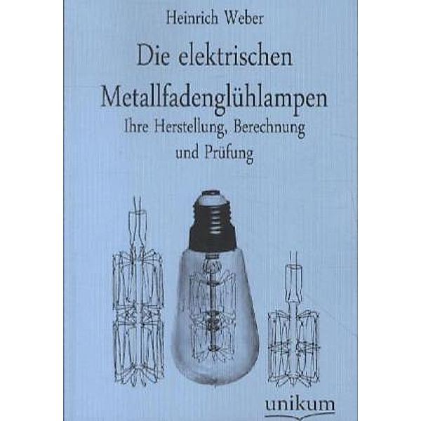 Die elektrischen Metallfadenglühlampen, Heinrich Weber
