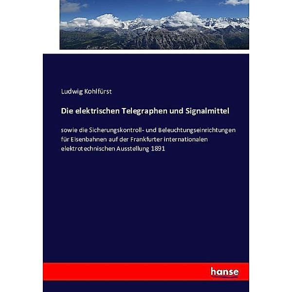 Die elektrischen Telegraphen und Signalmittel, Ludwig Kohlfürst