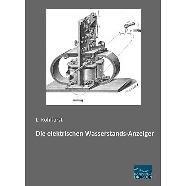 Die elektrischen Wasserstands-Anzeiger, L. Kohlfürst