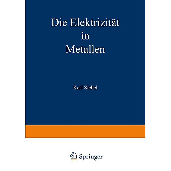 Die Elektrizität in Metallen / Sammlung Vieweg Bd.62, Karl Siebel