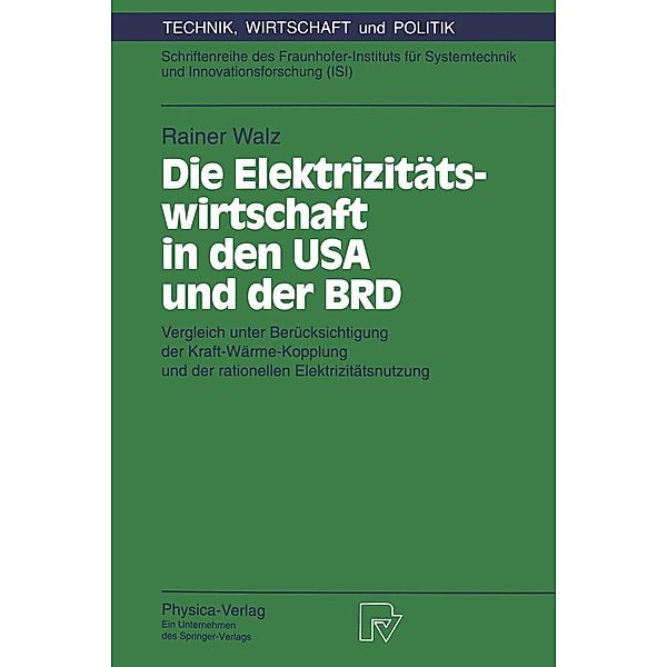 Die Elektrizitätswirtschaft in den USA und der BRD / Technik, Wirtschaft und Politik Bd.6, Rainer Walz