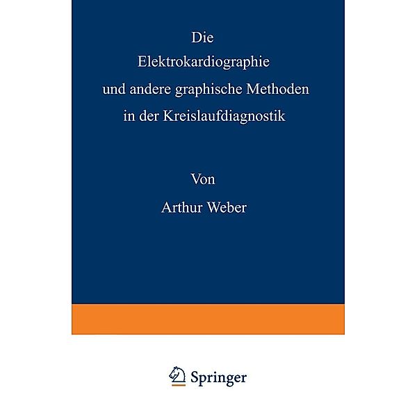 Die Elektrokardiographie und andere graphische Methoden in der Kreislaufdiagnostik, Arthur Weber